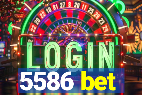 5586 bet